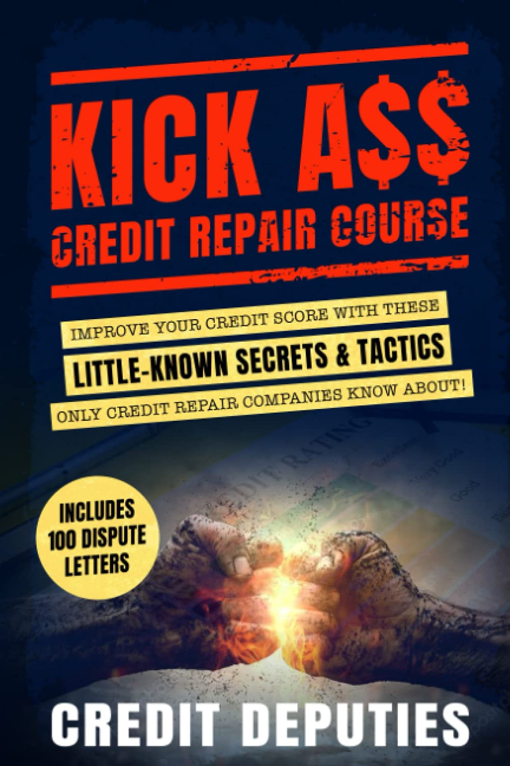 Kick A$$ Credit Repair Course: Improve Your Credit Score With These Little-Known Secrets & Tactics Only Credit Repair Companies Know About!